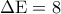 \Delta {\rm E} = 8