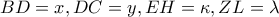 \displaystyle{ 
BD = x,DC = y,EH = \kappa ,ZL = \lambda  
}
