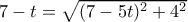 7-t=\sqrt {(7-5t)^2+4^2