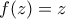 f(z) = z