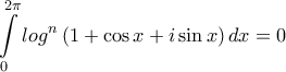 \displaystyle{\int\limits_0^{2\pi } {lo{g^n}\left( {1 + \cos x + i\sin x} \right)dx}  = 0}