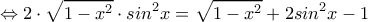 \Leftrightarrow \displaystyle 2\cdot \sqrt{1-x^2}\cdot sin^2x=\sqrt{1-x^2}+2sin^2x-1 \Leftrightarrow \displaystyle 2\cdot \sqrt{1-x^2}\cdot sin^2x=\sqrt{1-x^2}+2sin^2x-1