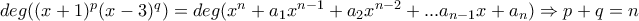 deg((x+1)^p(x-3)^q)=deg(x^n+a_1x^{n-1}+a_2x^{n-2}+...a_{n-1}x+a_n)\Rightarrow p+q=n