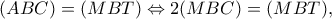 \displaystyle (ABC) = (MBT) \Leftrightarrow 2(MBC) = (MBT),