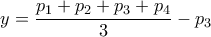 \displaystyle{y=\frac{p_1+p_2+p_3+p_4}{3}-p_3}