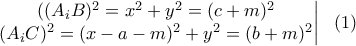 \displaystyle{\left.\begin{matrix} ((A_iB)^2=x^2+y^2=(c+m)^2\\(A_iC)^2=(x-a-m)^2+y^2=(b+m)^2 \end{matrix} \right|\ \ (1) } \displaystyle{\left.\begin{matrix} ((A_iB)^2=x^2+y^2=(c+m)^2\\(A_iC)^2=(x-a-m)^2+y^2=(b+m)^2 \end{matrix} \right|\ \ (1) }
