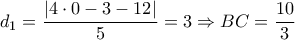{d_1} = \dfrac{{\left| {4 \cdot 0 - 3 - 12} \right|}}{5} = 3 \Rightarrow BC = \dfrac{{10}}{3}