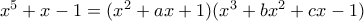 x^5+x-1=(x^2+ax+1)(x^3+bx^2+cx-1)