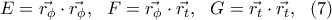 \displaystyle{E=\vec{r_{\phi}} \cdot \vec{r_{\phi}}, \ \  
 F= \vec{r_{\phi}} \cdot \vec{r_t}, \ \  
 G=\vec{r_t} \cdot \vec{r_t}, \  \ (7) }