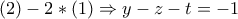 \displaystyle{\left( 2 \right) - 2*\left( 1 \right) \Rightarrow y - z - t =  - 1}