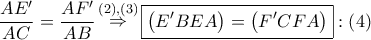 \dfrac{{AE'}}{{AC}} = \dfrac{{AF'}}{{AB}}\mathop  \Rightarrow \limits^{\left( 2 \right),\left( 3 \right)} \boxed{\left( {E'BEA} \right) = \left( {F'CFA} \right)}:\left( 4 \right)