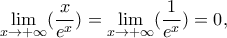 \displaystyle{\lim_{x\to + \infty } (\frac{x}{e^x})=\lim_{x\to + \infty } (\frac{1}{e^x})=0},