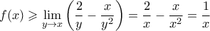 \displaystyle  
f(x) \geqslant \lim_{y \to x} \left( \dfrac{2}{y} - \dfrac{x}{y^2} \right) = \dfrac{2}{x} - \dfrac{x}{x^2} = \dfrac{1}{x} 
