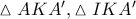 \vartriangle AKA', \vartriangle IKA'