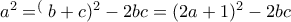 a^2=^(b+c)^2-2bc= (2a+1)^2-2bc