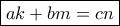\boxed {ak+bm=cn}