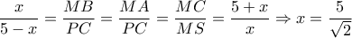 \dfrac{x}{5-x}= \dfrac{MB}{PC}= \dfrac{MA}{PC}= \dfrac{MC}{MS}=\dfrac{5+x}{x} \Rightarrow x= \dfrac{5}{ \sqrt{2} }   
