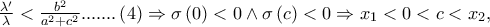 \frac{{\lambda '}}{\lambda } < \frac{{b^2 }}{{a^2  + c^2 }}.......\left( 4 \right) \Rightarrow \sigma \left( 0 \right) < 0 \wedge \sigma \left( c \right) < 0 \Rightarrow x_1  < 0 < c < x_2 ,