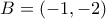 B=(-1,-2) B=(-1,-2)