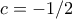 c=-1/2