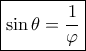 \boxed{\sin \theta  = \dfrac{1}{\varphi }}