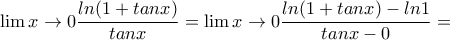 \displaystyle{\lim{x \rightarrow 0}\frac{ln(1+tanx)}{tanx}=\lim{x \rightarrow 0}\frac{ln(1+tanx)-ln1}{tanx-0}=}