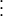 \displaystyle{\vdots} \displaystyle{\vdots}