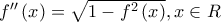 f''\left( x \right) = \sqrt {1 - {f^2}\left( x \right)} ,x \in R