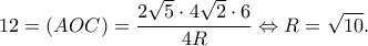 \displaystyle 12 = (AOC) = \frac{{2\sqrt 5  \cdot 4\sqrt 2  \cdot 6}}{{4R}} \Leftrightarrow R = \sqrt {10}. 