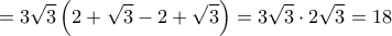 \displaystyle {=3\sqrt{3}\left(2+\sqrt{3}-2+\sqrt{3}\right)=3\sqrt{3}\cdot2\sqrt{3}=18}