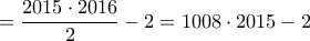 = \dfrac{2015 \cdot 2016}{2} - 2 = 1008 \cdot 2015 - 2 = \dfrac{2015 \cdot 2016}{2} - 2 = 1008 \cdot 2015 - 2