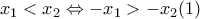 x_{1}<x_{2} \Leftrightarrow -x_{1}>-x_{2} (1) x_{1}<x_{2} \Leftrightarrow -x_{1}>-x_{2} (1)