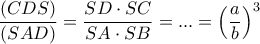 \displaystyle{\frac{(CDS)}{(SAD)}=\frac{SD\cdot SC}{SA\cdot SB}=...=\left(\frac{a}{b}\right)^3 } \displaystyle{\frac{(CDS)}{(SAD)}=\frac{SD\cdot SC}{SA\cdot SB}=...=\left(\frac{a}{b}\right)^3 }