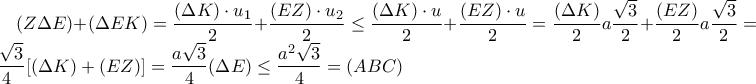 \displaystyle (Z\Delta E)+(\Delta EK)=\frac{(\Delta K)\cdot u_{1}}{2}+\frac{(EZ)\cdot u_{2} }{2}\leq \frac{(\Delta K)\cdot u}{2}+\frac{(EZ)\cdot u }{2} = \frac{(\Delta K)}{2}a\frac{\sqrt{3}}{2}+\frac{(EZ)}{2}a\frac{\sqrt{3}}{2}=\frac{a\sqrt{3}}{4}[(\Delta K)+(EZ)]=\frac{a\sqrt{3}}{4}(\Delta E)\leq \frac{a^2\sqrt{3}}{4}=(ABC)