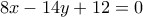 8x-14y+12=0