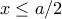x&le;a/2