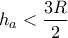 {{h}_{a}}<\dfrac{3R}{2}