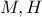 M, H