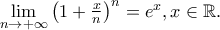\mathop {\lim }\limits_{n \to  + \infty } \left( {1 + \frac{x} 
{n}} \right)^n  = e^x ,x \in \mathbb{R}.