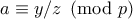 a \equiv y/z \pmod{p}