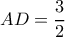 AD= \dfrac{3}{2} 