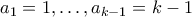 a_1=1,\ldots,a_{k-1}=k-1