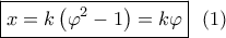\boxed{x = k\left( {{\varphi ^2} - 1} \right) = k\varphi }\,\,\,\left( 1 \right)