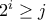 2^i\geq j 2^i\geq j
