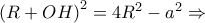 \left(R+OH \right)^{2}=4R^{2}-a^{2}\Rightarrow
