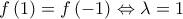 f\left(1 \right)=f\left(-1 \right)\Leftrightarrow \lambda =1