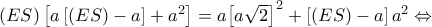 \left( {ES} \right)\left[ {a\left[ {\left( {ES} \right) - a} \right] + {a^2}} \right] = a{\left[ {a\sqrt 2 } \right]^2} + \left[ {\left( {ES} \right) - a} \right]{a^2} \Leftrightarrow