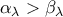 \alpha _{\lambda}> \beta_{\lambda }