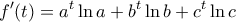 \displaystyle{f'(t)=a^t \ln a+b^t \ln b+c^t \ln c}