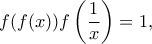 \displaystyle{f(f(x))f\left(\frac{1}{x}\right)=1,